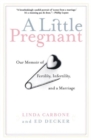 A Little Pregnant : Our Memoir of Fertility, Infertility, and a Marriage - Book