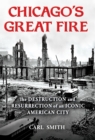 Chicago's Great Fire : The Destruction and Resurrection of an Iconic American City - Book