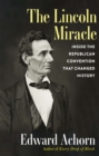 The Lincoln Miracle : Inside the Republican Convention That Changed History - Book