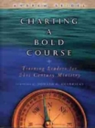 Charting a Bold Course : Training Leaders for 21st Century Church Ministry - Book