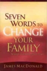 Seven Words To Change Your Family While There's Still Time - Book
