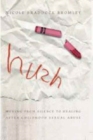 Hush : Moving from Silence to Healing After Childhood Sexual Abuse - Book