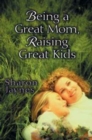 Being a Great Mom, Raising Great Kids - Book
