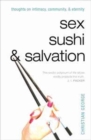 Sex, Sushi, & Salvation : Thoughts on Intimacy, Community, & Eternity - Book