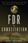 FDR v. The Constitution : The Court-Packing Fight and the Triumph of Democracy - eBook