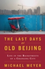 The Last Days of Old Beijing : Life in the Vanishing Backstreets of a City Transformed - eBook