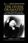 The Divine Dramatist : George Whitefield and the Rise of Modern Evangelicalism - Book