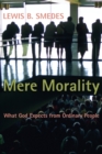 Mere Morality : What God Expects from Ordinary People - Book