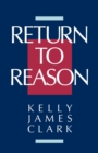 Return to Reason : A Critique of Enlightenment Evidentialism and a Defense of Reason and Belief in God - Book