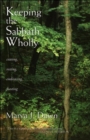 Keeping the Sabbath Wholly : Ceasing, Resting, Embracing, Feasting - Book