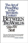 Between Two Worlds : The Art of Preaching in the Twentieth Century - Book