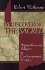 Rediscovering the Sacred : Perspectives on Religion in Contemporary Society - Book