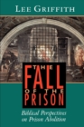 The Fall of the Prison : Biblical Perspectives on Prison Abolition - Book