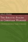 The Biblical Psalms in Christian Worship : A Brief Introduction and Guide to Resources - Book