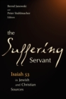 The Suffering Servant : Isaiah 53 in Jewish and Christian Sources - Book
