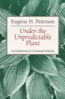 Under the Unpredictable Plant an Exploration in Vocational Holiness - Book