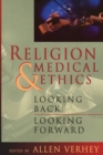 Religion and Medical Ethics : Looking Backward, Looking Forward - Book