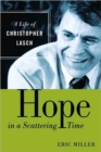 Hope in a Scattering Time : A Life of Christopher Lasch - Book