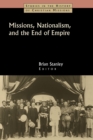 Missions, Nationalism, and the End of Empire - Book