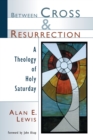 Between Cross and Resurrection : A Theology of Holy Saturday - Book