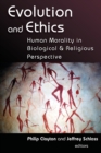 Evolution and Ethics : Human Morality in Biological and Religious Perspective - Book