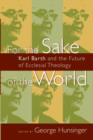 For the Sake of the World : Karl Barth and the Future of Ecclesial Theology - Book