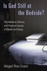 Is God Still at the Bedside? : The Medical, Ethical, and Pastoral Issues of Death and Dying - Book