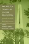 Models for Christian Higher Education : Strategies for Success in the Twenty-First Century - Book