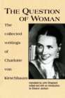 The Question of Woman : Collected Writings of Charlotte Von Kirschbaum - Book