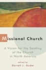 Missional Church : A Vision for the Sending of the Church in North America - Book
