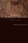Roots of Rabbinic Judaism : An Intellectural History, from Ezekiel to Daniel - Book