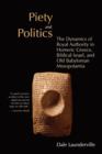 Piety and Politics : The Dynamics of Royal Authority in Homeric Greece, Biblical Israel, and Old Babylonian Mesopotamia - Book