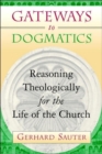 Gateways to Dogmatics : Reasoning Theologically for the Life of the Church - Book