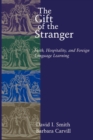 The Gift of the Stranger : Faith, Hospitality and Foreign Language Learning - Book