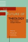The Future of Theology : Essays in Honor of Jurgen Moltmann - Book