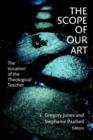The Scope of Our Art : The Vocation of the Theological Teacher - Book
