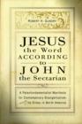 Jesus the Word according to John the Sectarian : A Paleofundamentalist Manifesto for Contemporary Evangelicalism, Especially Its Elites, in North America / Robert H. Gundry. - Book