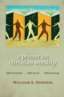 Primer on Christian Worship : Where We'Ve Been, Where We are, Where We Can Go - Book