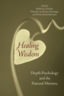 Healing Wisdom : Depth Psychology and the Pastoral Ministry - Book