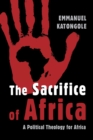 Sacrifice of Africa : A Political Theology for Africa - Book