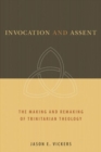 Invocation and Assent : The Making and the Remaking of Trinitarian Theology - Book