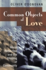 Common Objects of Love : Moral Reflection and the Shaping of Community; The 2001 Stob Lectures - Book