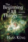 The Beginning of All Things : Science and Religion - Book