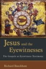 Jesus and the Eyewitnesses : The Gospels as Eyewitness Testimony - Book