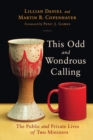 This Odd and Wondrous Calling : The Public and Private Lives of Two Ministers - Book