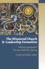 Missional Church and Leadership Formation : Helping Congregations Develop Leadership Capacity - Book