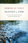 Against the Tide : Love in a Time of Petty Dreams and Persisting Enmities - Book