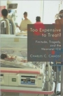 Too Expensive to Treat? : Finitude, Tragedy, and the Neonatal Icu - Book