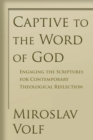 Captive to the Word of God : Engaging the Scriptures for Contemporary Theological Reflection - Book