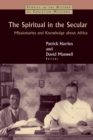 The Spiritual in the Secular : Missionaries and Knowledge About Africa - Book